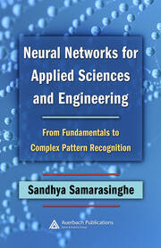Neural Networks for Applied Sciences and Engineering: From Fundamentals to Complex Pattern Recognition book cover