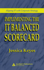 Implementing the IT Balanced Scorecard: Aligning IT with Corporate Strategy book cover