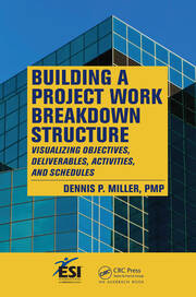 Building a Project Work Breakdown Structure: Visualizing Objectives, Deliverables, Activities, and Schedules book cover