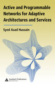 Active and Programmable Networks for Adaptive Architectures and Services book cover