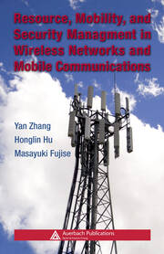 Resource, Mobility, and Security Management in Wireless Networks and Mobile Communications book cover