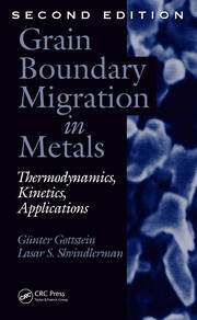 Grain Boundary Migration in Metals: Thermodynamics, Kinetics, Applications, Second Edition book cover