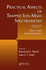 Practical Aspects of Trapped Ion Mass Spectrometry, Volume IV: Theory and Instrumentation book cover