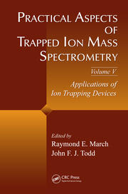 Practical Aspects of Trapped Ion Mass Spectrometry, Volume V: Applications of Ion Trapping Devices book cover