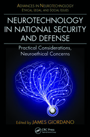 Neurotechnology in National Security and Defense: Practical Considerations, Neuroethical Concerns book cover