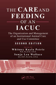 The Care and Feeding of an IACUC: The Organization and Management of an Institutional Animal Care and Use Committee, Second Edition book cover
