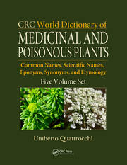 CRC World Dictionary of Medicinal and Poisonous Plants: Common Names, Scientific Names, Eponyms, Synonyms, and Etymology (5 Volume Set) book cover