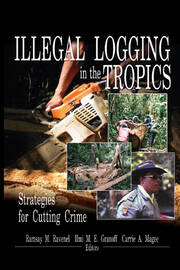 Illegal Logging in the Tropics: Strategies for Cutting Crime book cover