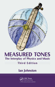 Measured Tones: The Interplay of Physics and Music, Third Edition book cover