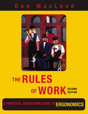 The Rules of Work: A Practical Engineering Guide to Ergonomics, Second Edition book cover