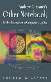 Andrew Glassner's Other Notebook: Further Recreations in Computer Graphics book cover