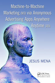 Machine-to-Machine Marketing (M3) via Anonymous Advertising Apps Anywhere Anytime (A5) book cover