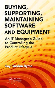 Buying, Supporting, Maintaining Software and Equipment: An IT Manager's Guide to Controlling the Product Lifecycle book cover