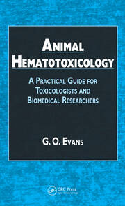 Animal Hematotoxicology: A Practical Guide for Toxicologists and Biomedical Researchers book cover