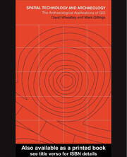 Spatial Technology and Archaeology: The Archaeological Applications of GIS book cover