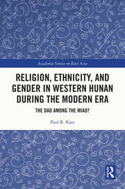 Religion, Ethnicity, and Gender in Western Hunan during the Modern Era: The Dao among the Miao? book cover