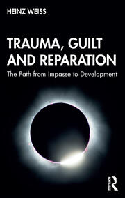 Trauma, Guilt and Reparation: The Path from Impasse to Development book cover
