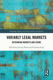 Variably Legal Markets: Rethinking Markets and Crime book cover
