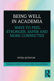 Being Well in Academia: Ways to Feel Stronger, Safer and More Connected book cover