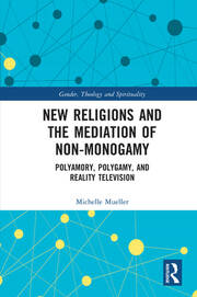 New Religions and the Mediation of Non-Monogamy: Polyamory, Polygamy, and Reality Television book cover