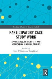 Participatory Case Study Work: Approaches, Authenticity and Application in Ageing Studies book cover