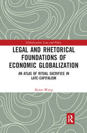 Legal and Rhetorical Foundations of Economic Globalization: An Atlas of Ritual Sacrifice in Late-Capitalism book cover