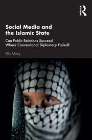 Social Media and the Islamic State: Can Public Relations Succeed Where Conventional Diplomacy Failed? book cover