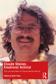 Claude Steiner, Emotional Activist: The Life and Work of Claude Michel Steiner book cover