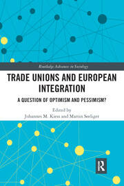 Trade Unions and European Integration: A Question of Optimism and Pessimism? book cover