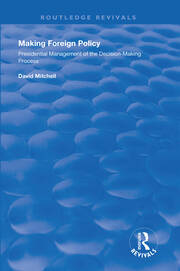 Making Foreign Policy: Presidential Management of the Decision-Making Process book cover