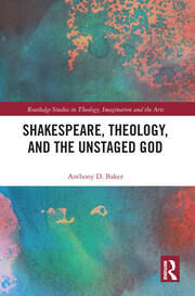 Shakespeare, Theology, and the Unstaged God book cover