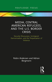 Media, Central American Refugees, and the U.S. Border Crisis: Security Discourses, Immigrant Demonization, and the Perpetuation of Violence book cover