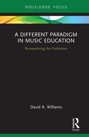 A Different Paradigm in Music Education: Re-examining the Profession book cover