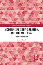 Modernism, Self-Creation, and the Maternal: The Mother’s Son book cover