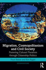 Migration, Cosmopolitanism and Civil Society: Fostering Cultural Pluralism through Citizenship Politics book cover