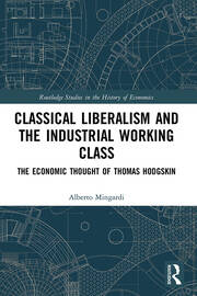 Classical Liberalism and the Industrial Working Class: The Economic Thought of Thomas Hodgskin book cover