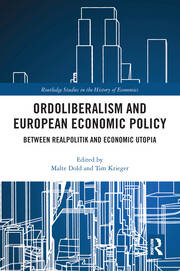 Ordoliberalism and European Economic Policy: Between Realpolitik and Economic Utopia book cover