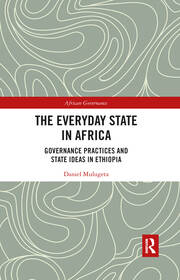 The Everyday State in Africa: Governance Practices and State Ideas in Ethiopia book cover
