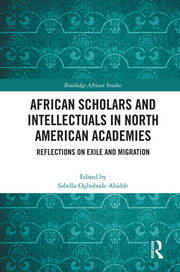 African Scholars and Intellectuals in North American Academies: Reflections on Exile and Migration book cover