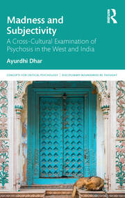 Madness and Subjectivity: A Cross-Cultural Examination of Psychosis in the West and India book cover