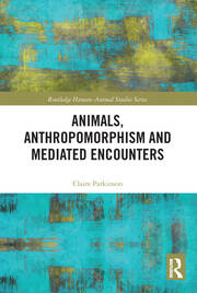 Animals, Anthropomorphism and Mediated Encounters book cover