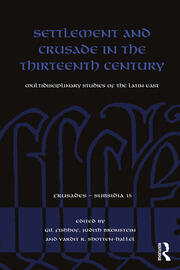 Settlement and Crusade in the Thirteenth Century: Multidisciplinary Studies of the Latin East book cover
