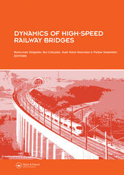 Dynamics of High-Speed Railway Bridges: Selected and revised papers from the Advanced Course on ‘Dynamics of High-Speed Railway Bridges’, Porto, Portugal, 20-23 September 2005 book cover