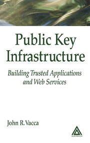 Public Key Infrastructure: Building Trusted Applications and Web Services book cover