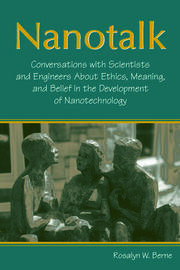 Nanotalk: Conversations With Scientists and Engineers About Ethics, Meaning, and Belief in the Development of Nanotechnology book cover