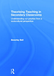 Theorising Teaching in Secondary Classrooms: Understanding our practice from a sociocultural perspective book cover