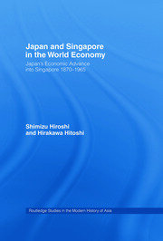Japan and Singapore in the World Economy: Japan's Economic Advance into Singapore 1870-1965 book cover