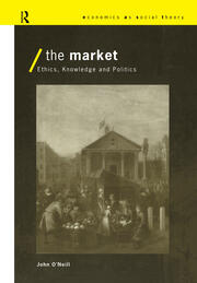 The Market: Ethics, Knowledge and Politics book cover