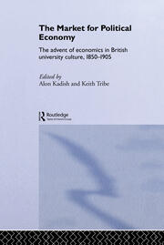 The Market for Political Economy: The Advent of Economics in British University Culture, 1850-1905 book cover