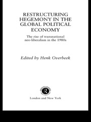 Restructuring Hegemony in the Global Political Economy: The Rise of Transnational Neo-Liberalism in the 1980s book cover
